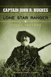 Cover image for Captain John R. Hughes, Lone Star Ranger