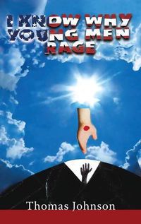 Cover image for I Know Why Young Men Rage