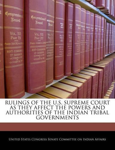 Cover image for Rulings of the U.S. Supreme Court as They Affect the Powers and Authorities of the Indian Tribal Governments