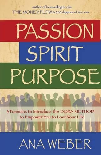 Cover image for Passion Spirit Purpose: 3 Formulas to Indroduce the DOXA METHOD to Empower You to Love Your Life