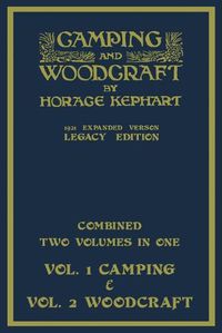 Cover image for Camping And Woodcraft - Combined Two Volumes In One - The Expanded 1921 Version (Legacy Edition): The Deluxe Two-Book Masterpiece On Outdoors Living And Wilderness Travel