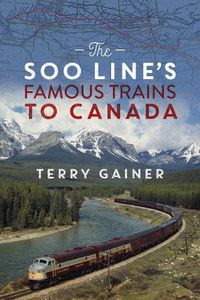 Cover image for The Soo Line's Famous Trains to Canada