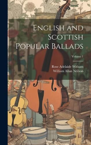 Cover image for English and Scottish Popular Ballads; Volume 1