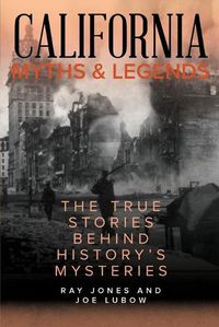 Cover image for California Myths and Legends: The True Stories Behind History's Mysteries