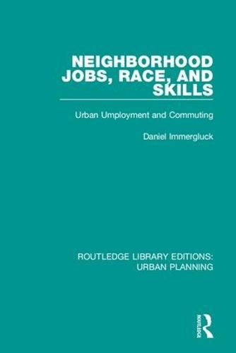 Cover image for Neighborhood Jobs, Race, and Skills: Urban Employment and Commuting