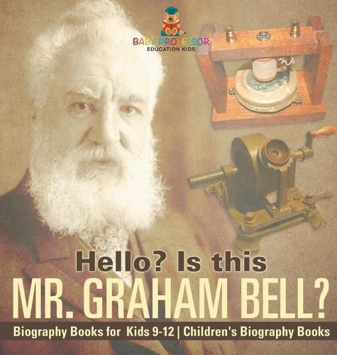 Cover image for Hello? Is This Mr. Graham Bell? - Biography Books for Kids 9-12 Children's Biography Books