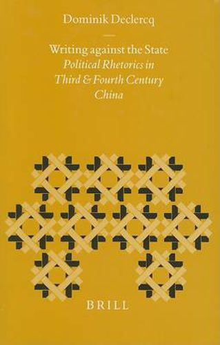 Cover image for Writing against The State: Political Rhetorics in Third and Fourth Century China