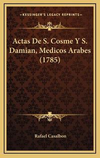 Cover image for Actas de S. Cosme y S. Damian, Medicos Arabes (1785)