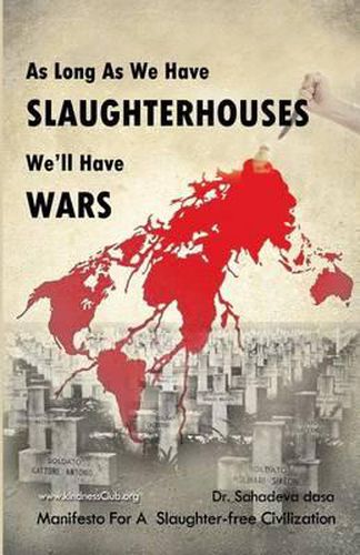 Cover image for As Long As We Have Slaughterhouses, We'll Have Wars: Manifesto For A Slaughter-free Civilization