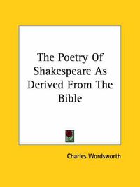 Cover image for The Poetry of Shakespeare as Derived from the Bible