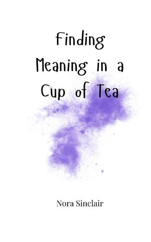 Cover image for Finding Meaning in a Cup of Tea