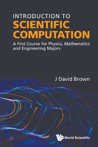 Cover image for Introduction To Scientific Computation: A First Course For Physics, Mathematics And Engineering Majors