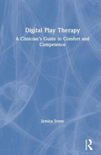 Cover image for Digital Play Therapy: A Clinician's Guide to Comfort and Competence