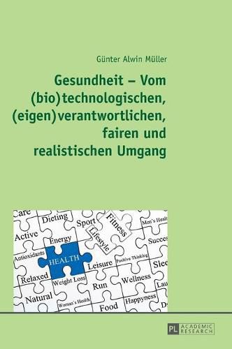 Cover image for Gesundheit - Vom (Bio)Technologischen, (Eigen)Verantwortlichen, Fairen Und Realistischen Umgang