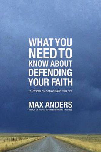 Cover image for What You Need To Know About Defending Your Faith: 12 Lessons That Can Change Your Life