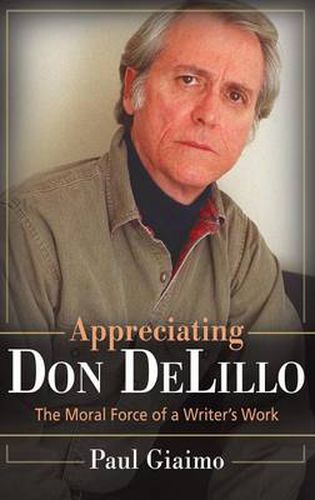 Appreciating Don DeLillo: The Moral Force of a Writer's Work