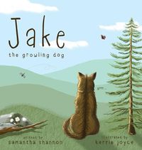 Cover image for Jake the Growling Dog: A Children's Picture Book about the Power of Kindness, Celebrating Diversity, and Friendship.