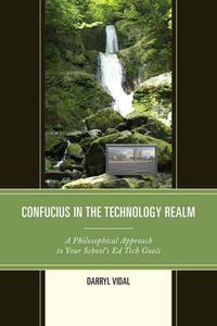 Cover image for Confucius in the Technology Realm: A Philosophical Approach to your School's Ed Tech Goals