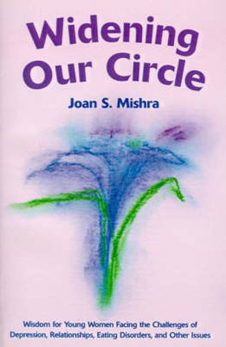 Cover image for Widening Our Circle: Wisdom for Young Women Facing the Challenges of Depression, Relationships, Eating Disorders, and Other Issues