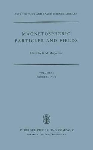 Cover image for Magnetospheric Particles and Fields: Proceedings of the Summer Advanced Study School, Held in Graz, Austria, August 4-15, 1975