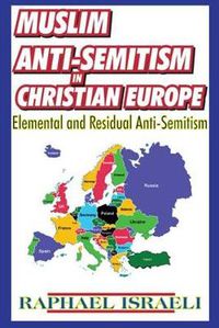 Cover image for Muslim Anti-Semitism in Christian Europe: Elemental and Residual Anti-Semitism