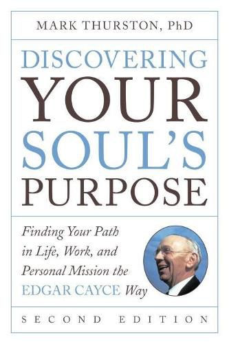 Discovering Your Soul's Purpose: Finding Your Path in Life, Work, and Personal Mission the Edgar Cayce Way