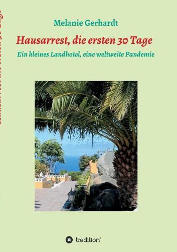 Cover image for Hausarrest die ersten 30 Tage: Ein kleines Landhotel, eine weltweite Pandemie