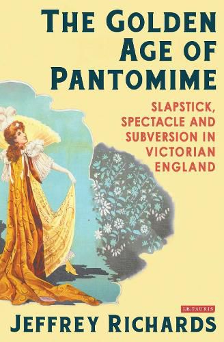 Cover image for The Golden Age of Pantomime: Slapstick, Spectacle and Subversion in Victorian England