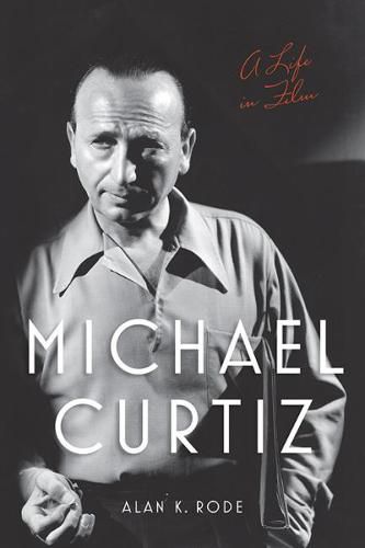 Cover image for Michael Curtiz: A Life in Film