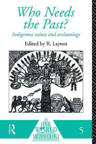 Cover image for Who Needs the Past?: Indigenous Values and Archaeology