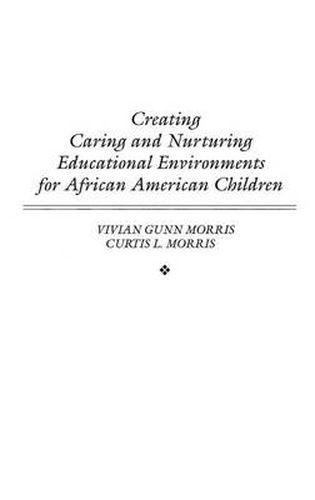 Cover image for Creating Caring and Nurturing Educational Environments for African American Children