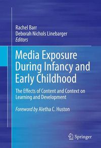 Cover image for Media Exposure During Infancy and Early Childhood: The Effects of Content and Context on Learning and Development