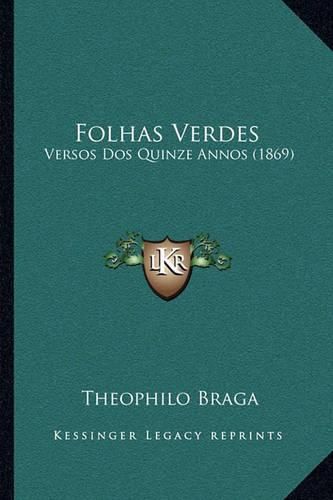 Cover image for Folhas Verdes: Versos DOS Quinze Annos (1869)