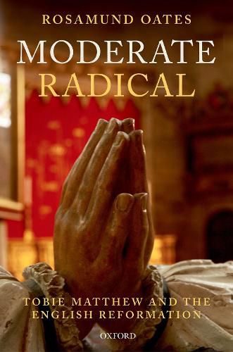 Cover image for Moderate Radical: Tobie Matthew and the English Reformation