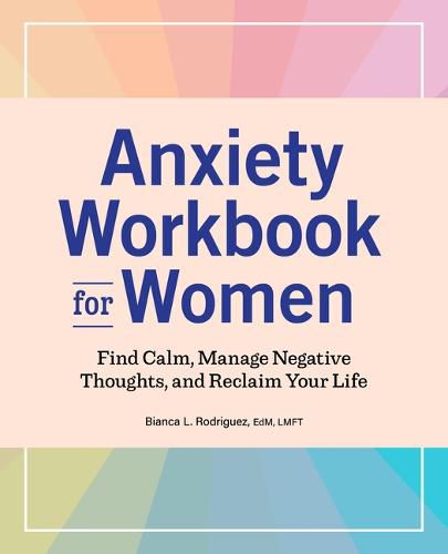 Cover image for Anxiety Workbook for Women: Find Calm, Manage Negative Thoughts, and Reclaim Your Life