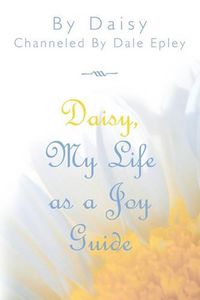 Cover image for Daisy, My Life As A Joy Guide