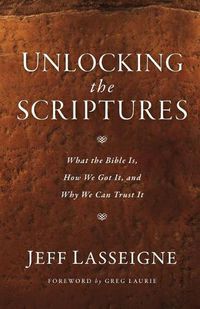 Cover image for Unlocking the Scriptures: What the Bible Is, How We Got It, and Why We Can Trust It