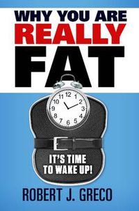 Cover image for Why You are Really Fat: It's Time to Wake Up!