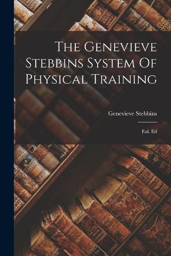 Cover image for The Genevieve Stebbins System Of Physical Training