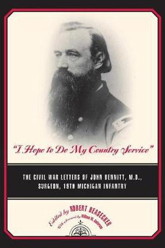 Cover image for I Hope to Do My Country Service: The Civil War Letters of John Bennitt, M.D., Surgeon, 19th Michigan Infantry