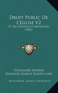 Cover image for Droit Public de L'Eglise V2: Et Des Nations Chretiennes (1865)