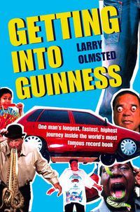 Cover image for Getting into Guinness: One Man's Longest, Fastest, Highest Journey Inside the World's Most Famous Record Book