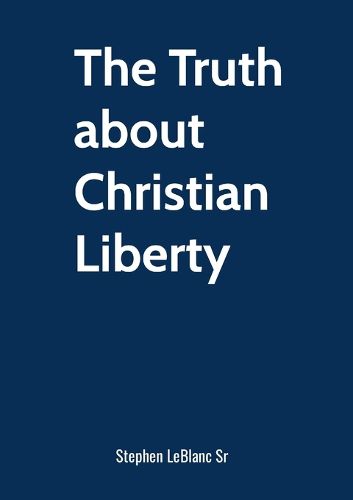 Cover image for The Truth about Christian Liberty.