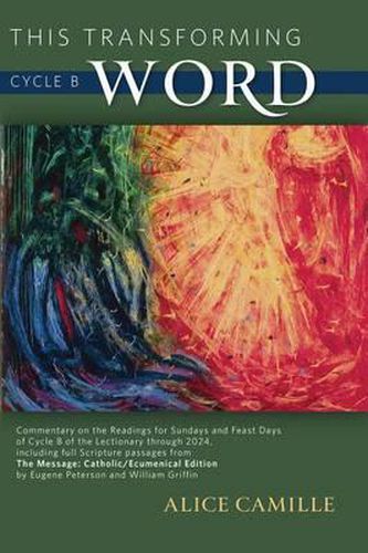 Cover image for This Transforming Word: Cycle B: Commentary on the Readings for Sundays and Feast Days of Cycle B of the Lectionary Through 2024, Including Full Scripture Passages from the Message: Catholic/Ecumenical Edition