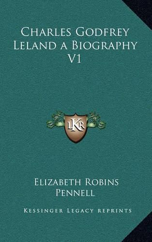 Charles Godfrey Leland a Biography V1