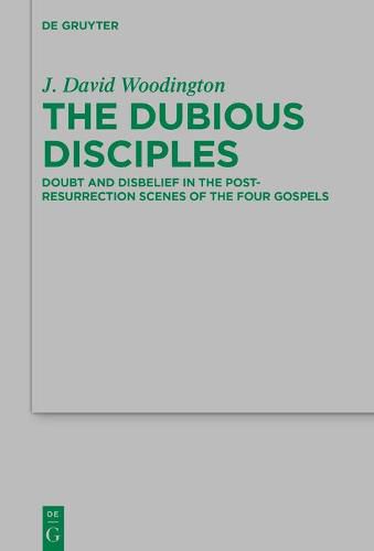 Cover image for The Dubious Disciples: Doubt and Disbelief in the Post-Resurrection Scenes of the Four Gospels