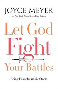 Cover image for Let God Fight Your Battles: Being Peaceful in the Storm