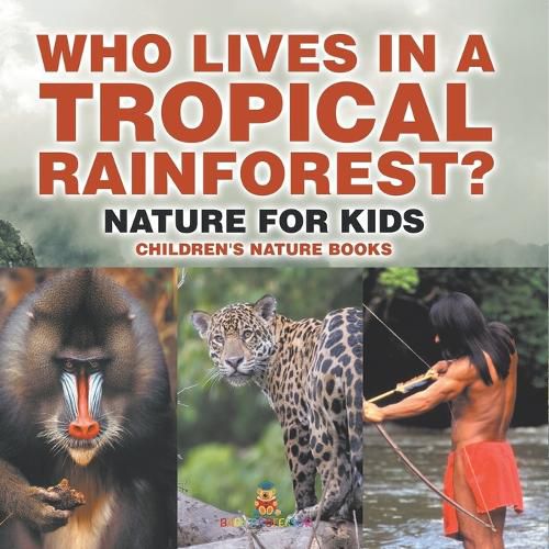 Cover image for Who Lives in A Tropical Rainforest? Nature for Kids Children's Nature Books
