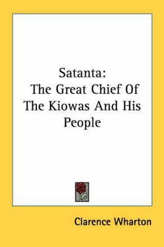 Cover image for Satanta: The Great Chief of the Kiowas and His People