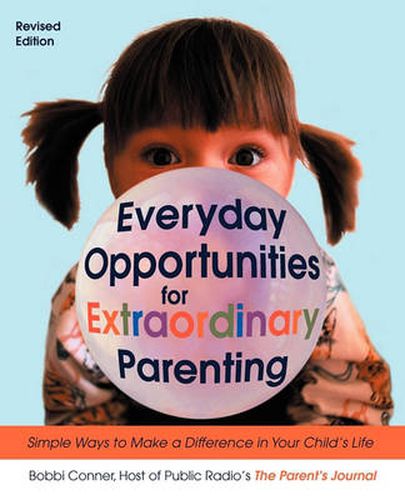 Everyday Opportunities for Extraordinary Parenting: Simple Ways to Make a Difference in Your Child's Life